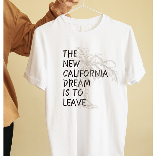Unisex new california dream is to leave graphic tees